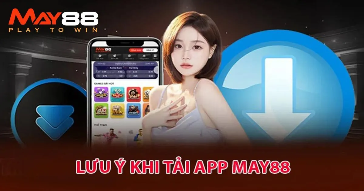 Lưu Ý Khi Tải App May88